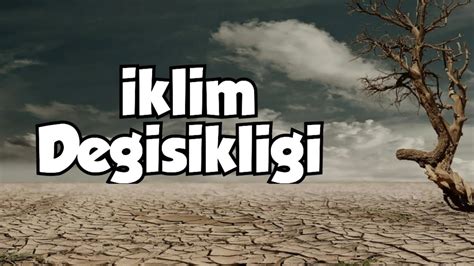 İklim Değişikliği: Dünya'nın Karşı Karşıya Olduğu En Büyük Tehlike